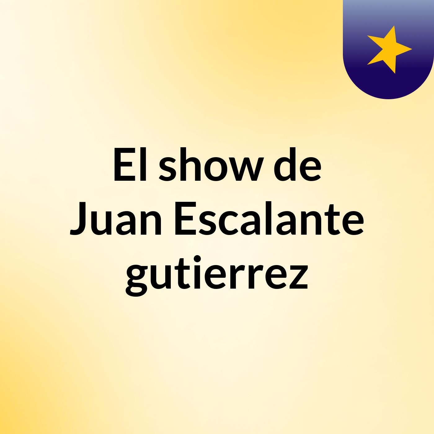 El show de Juan Escalante gutierrez cover art