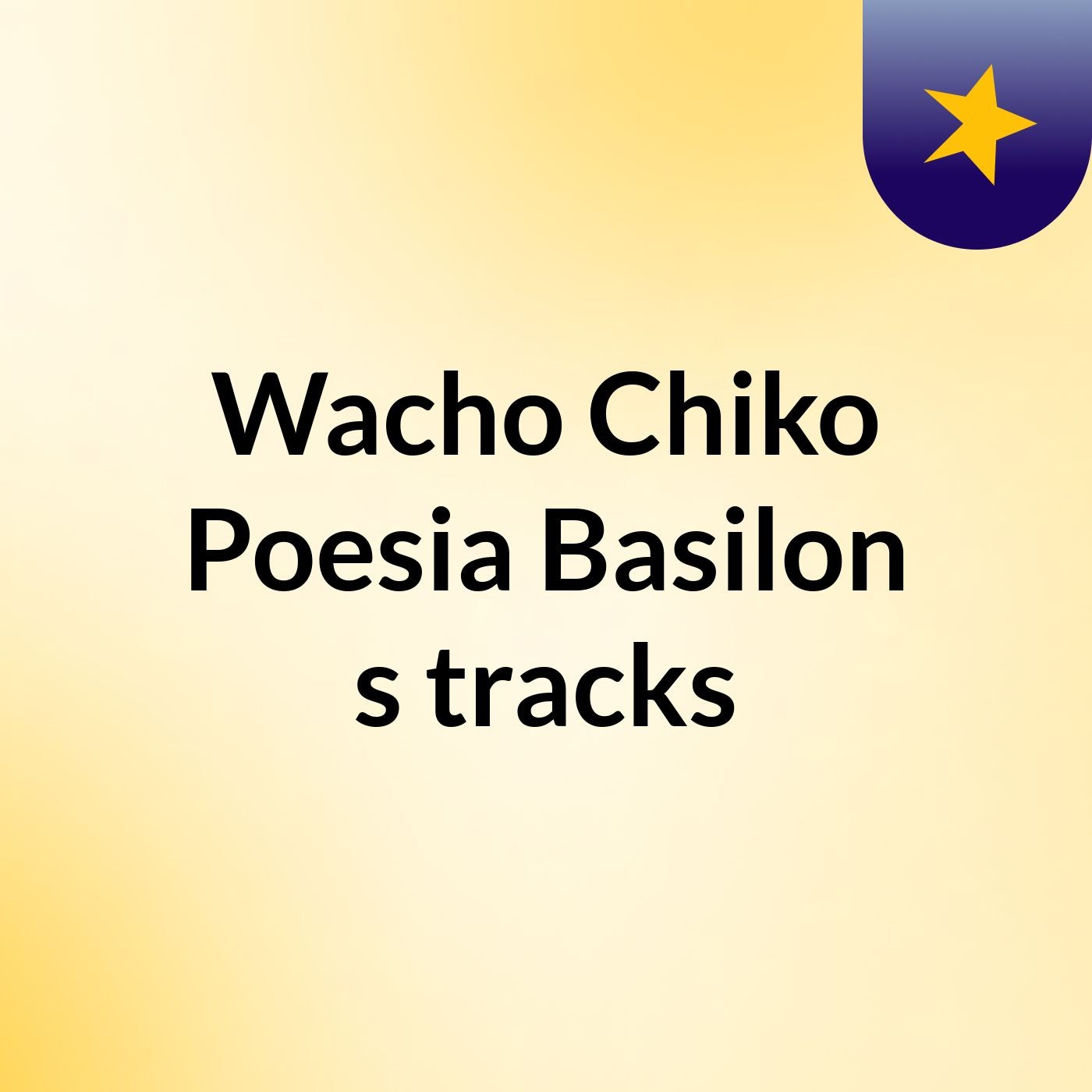 Wacho Chiko Poesia Basilon's tracks podcast artwork