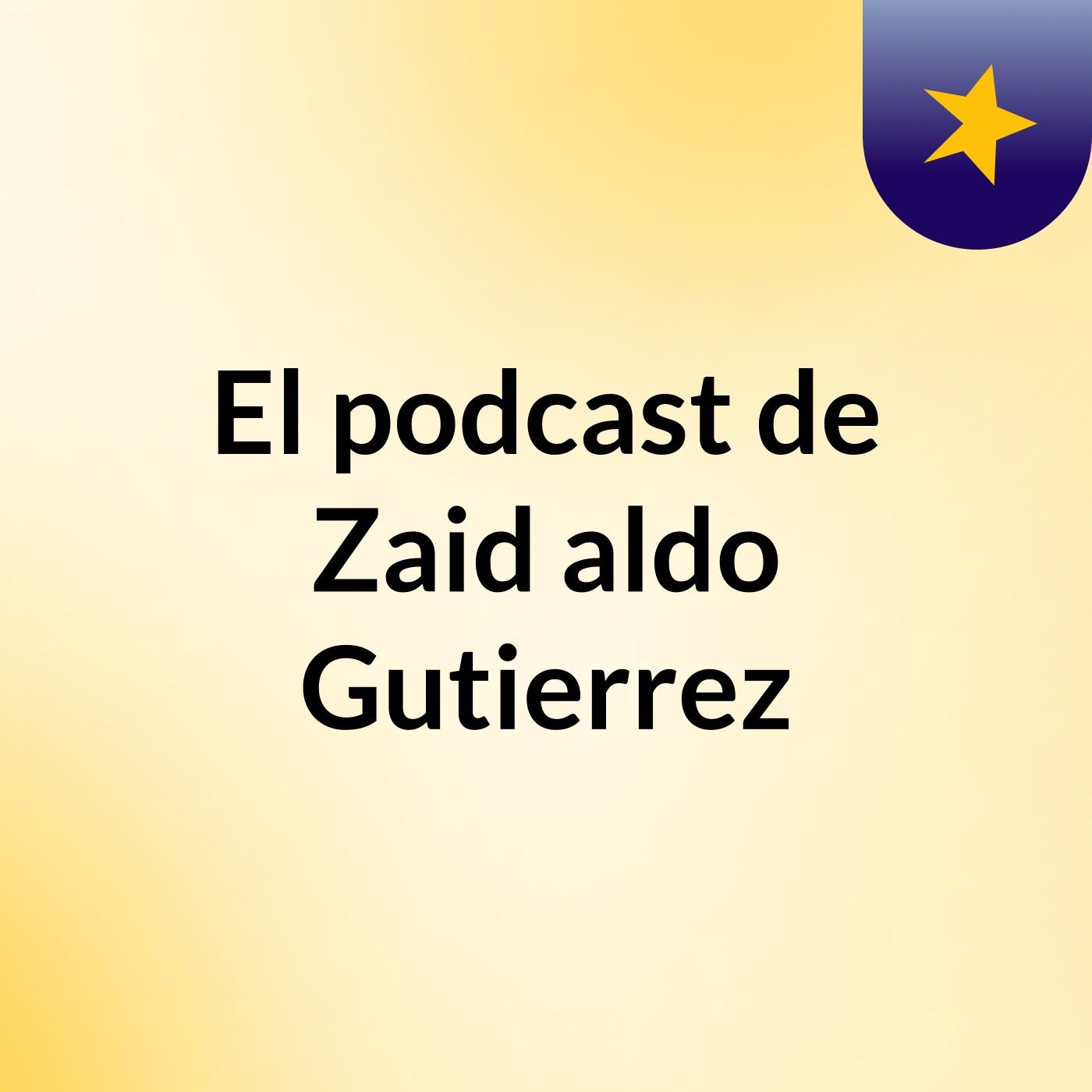 El podcast de Zaid aldo Gutierrez podcast artwork