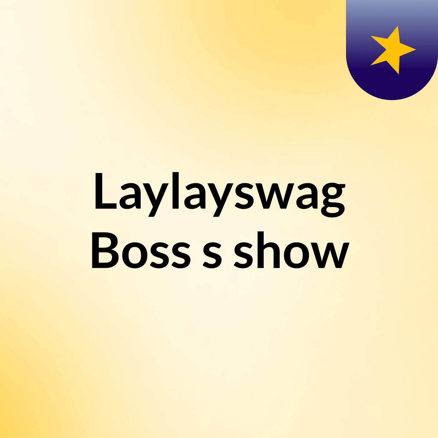 Laylayswag Boss's show