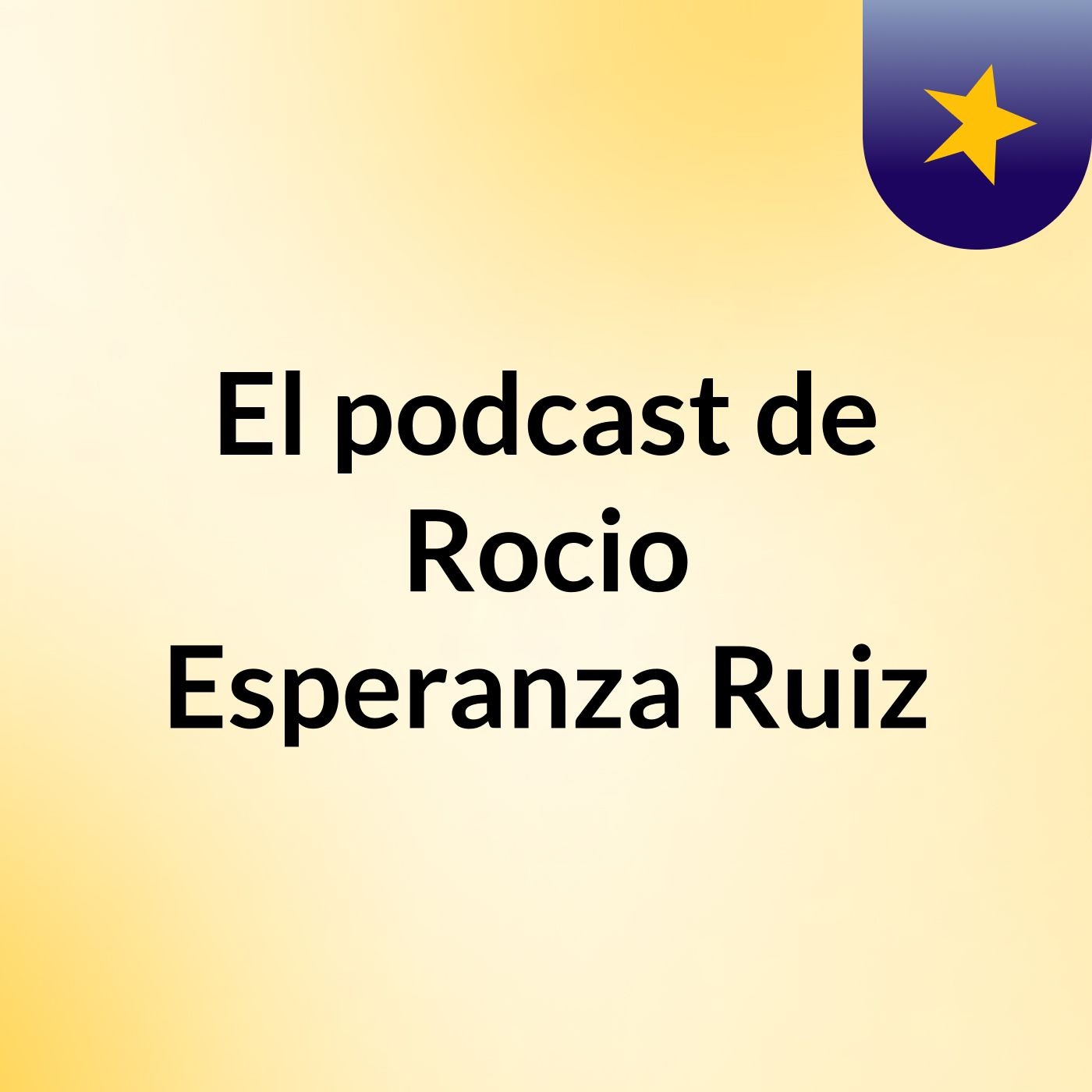 El podcast de Rocio Esperanza Ruiz podcast artwork