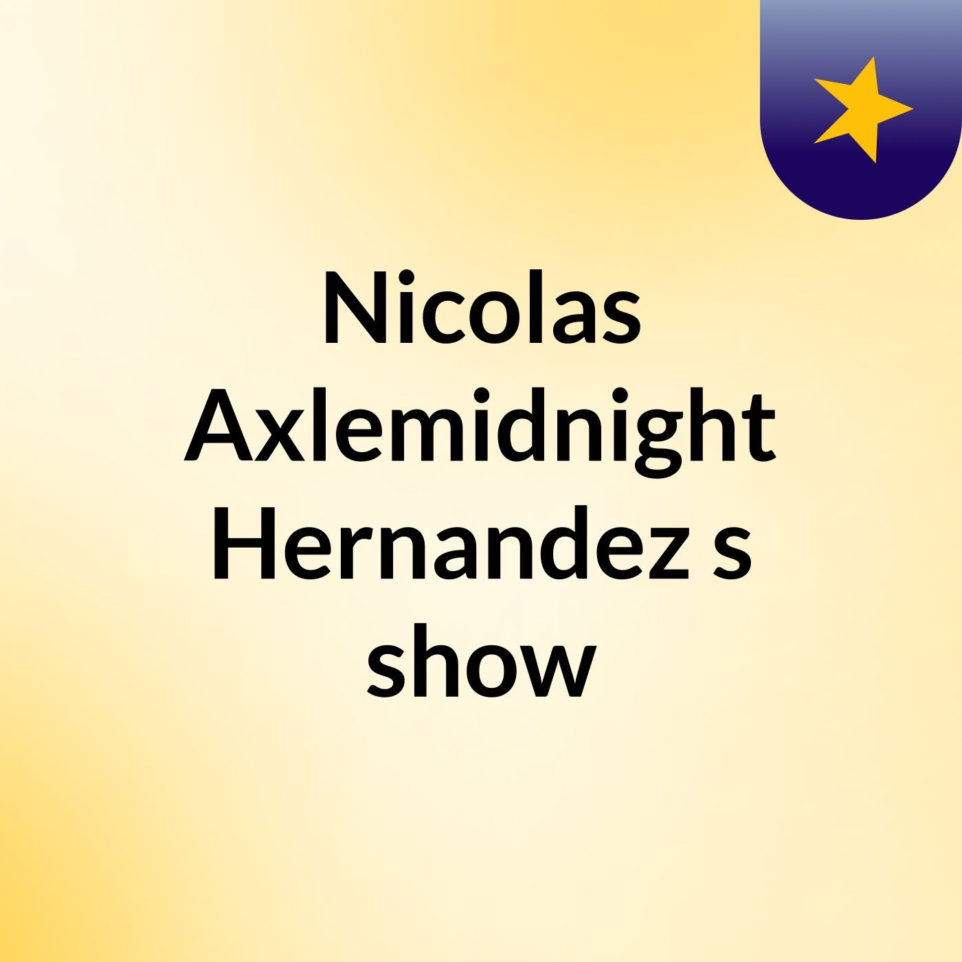 Nicolas Axlemidnight Hernandez's show
