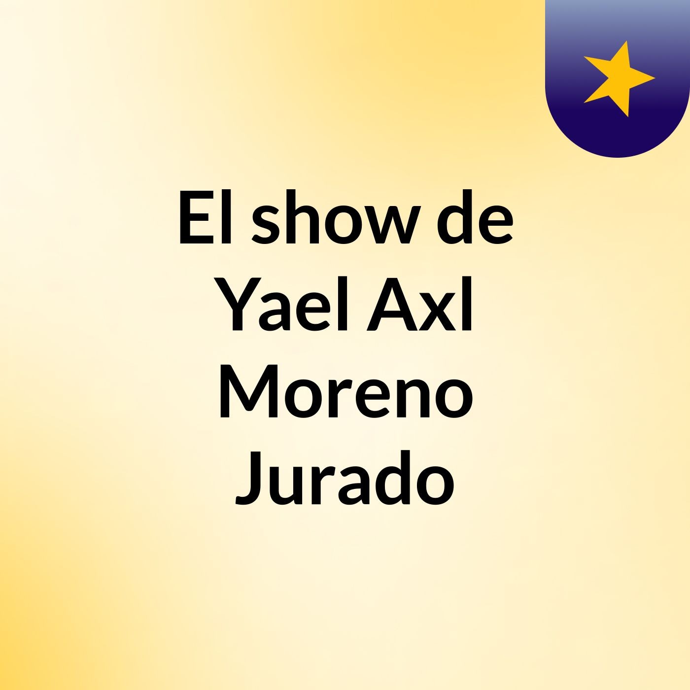 El show de Yael Axl Moreno Jurado