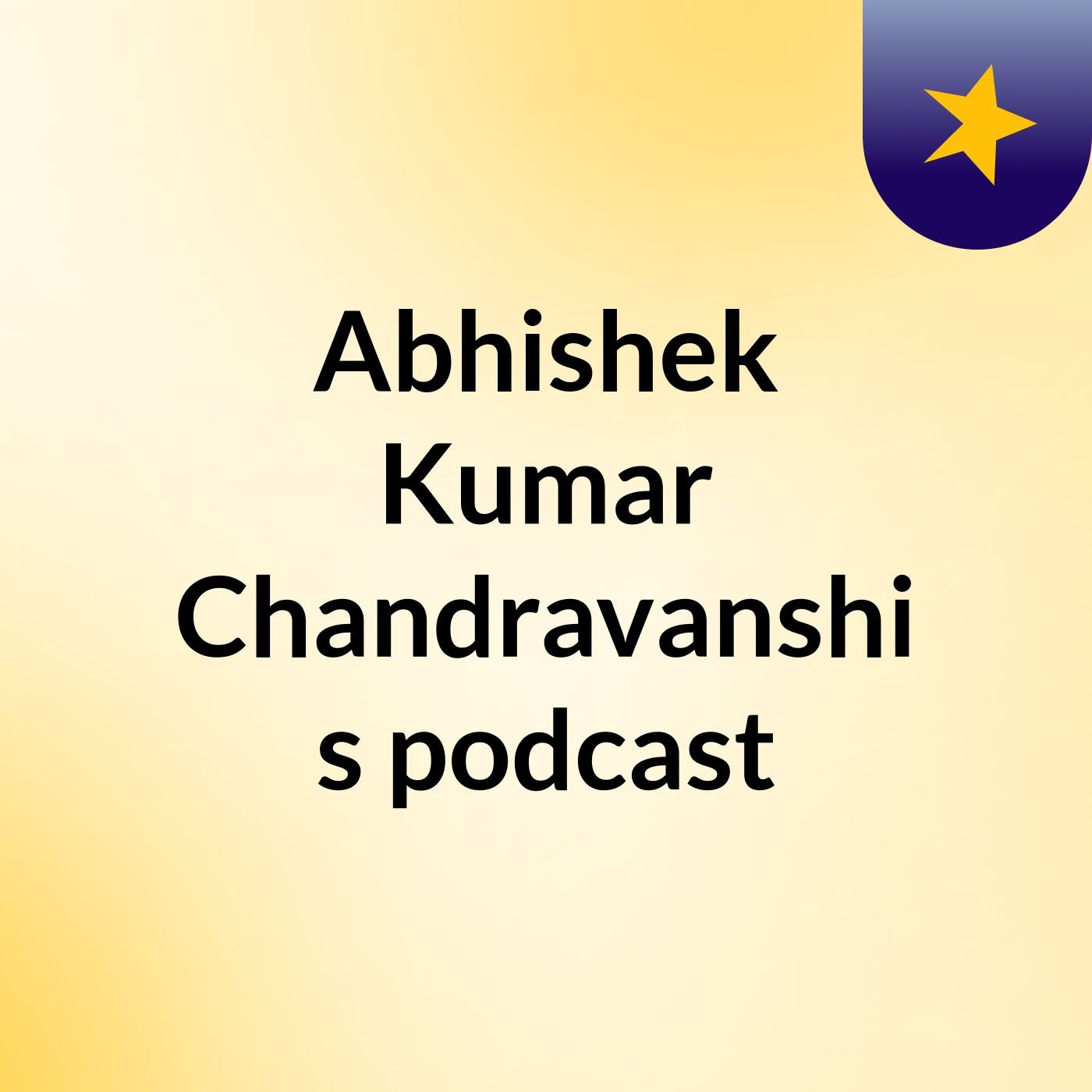Abhishek Kumar Chandravanshi's podcast