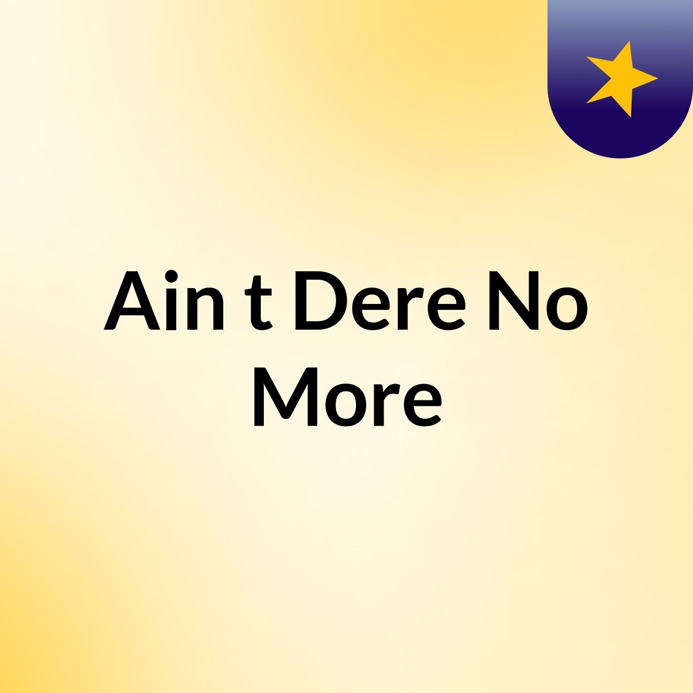Ain't Dere No More