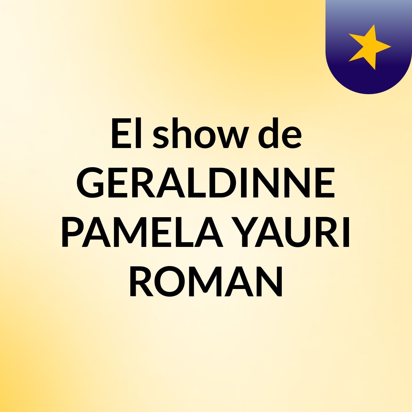 El show de GERALDINNE PAMELA YAURI ROMAN cover art