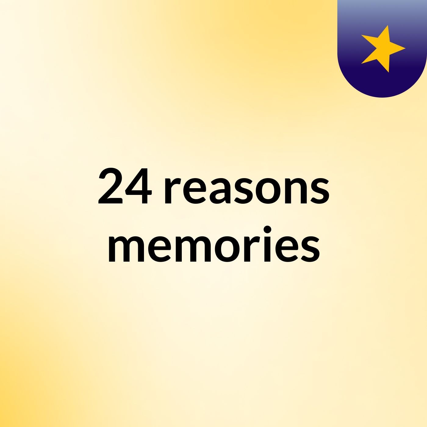 24 reasons / memories