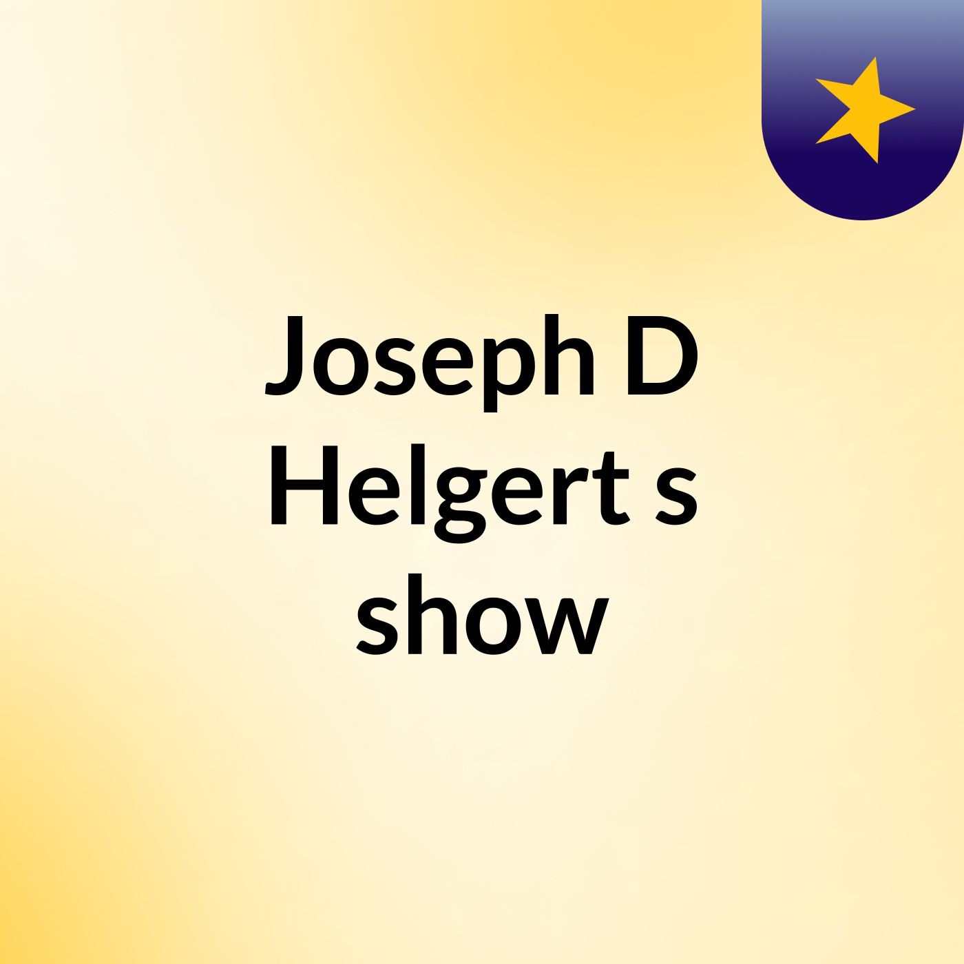Joseph D Helgert's show
