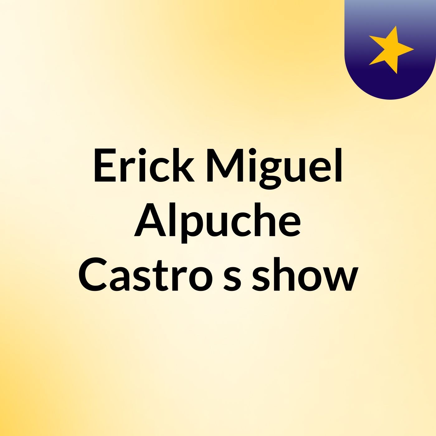 Erick Miguel Alpuche Castro's show