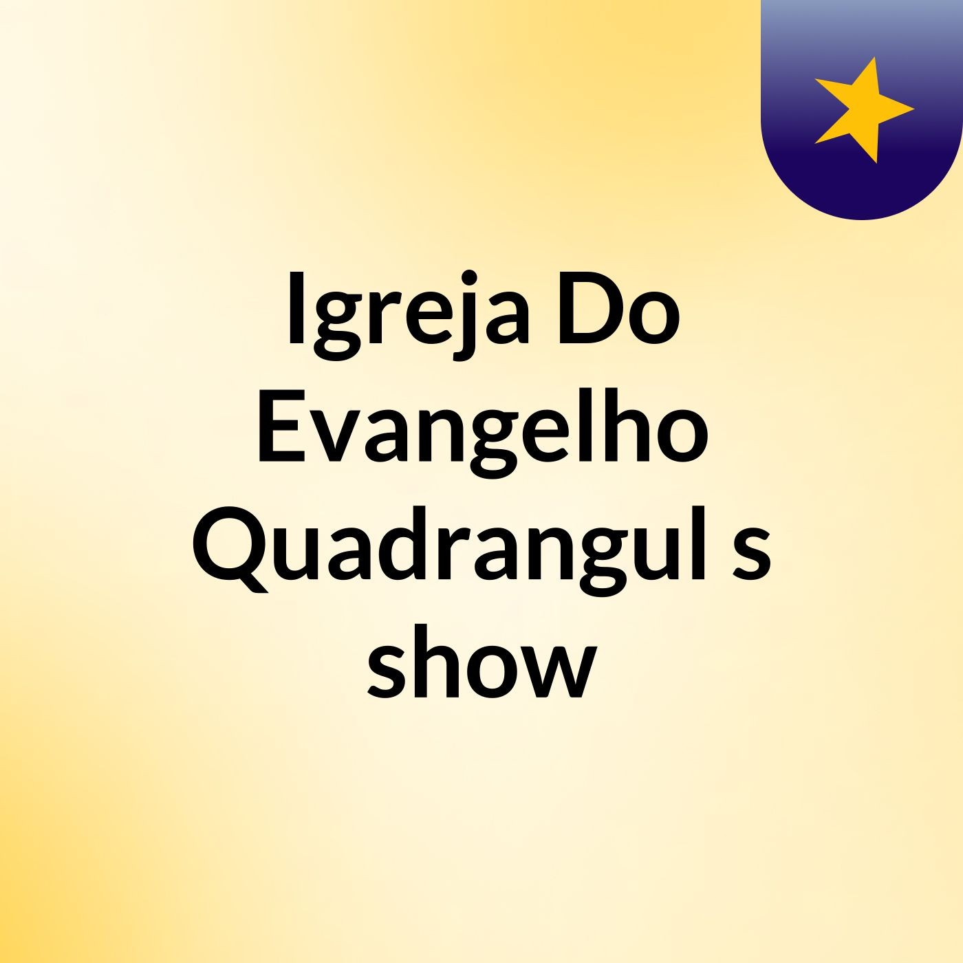 Igreja Do Evangelho Quadrangul's show