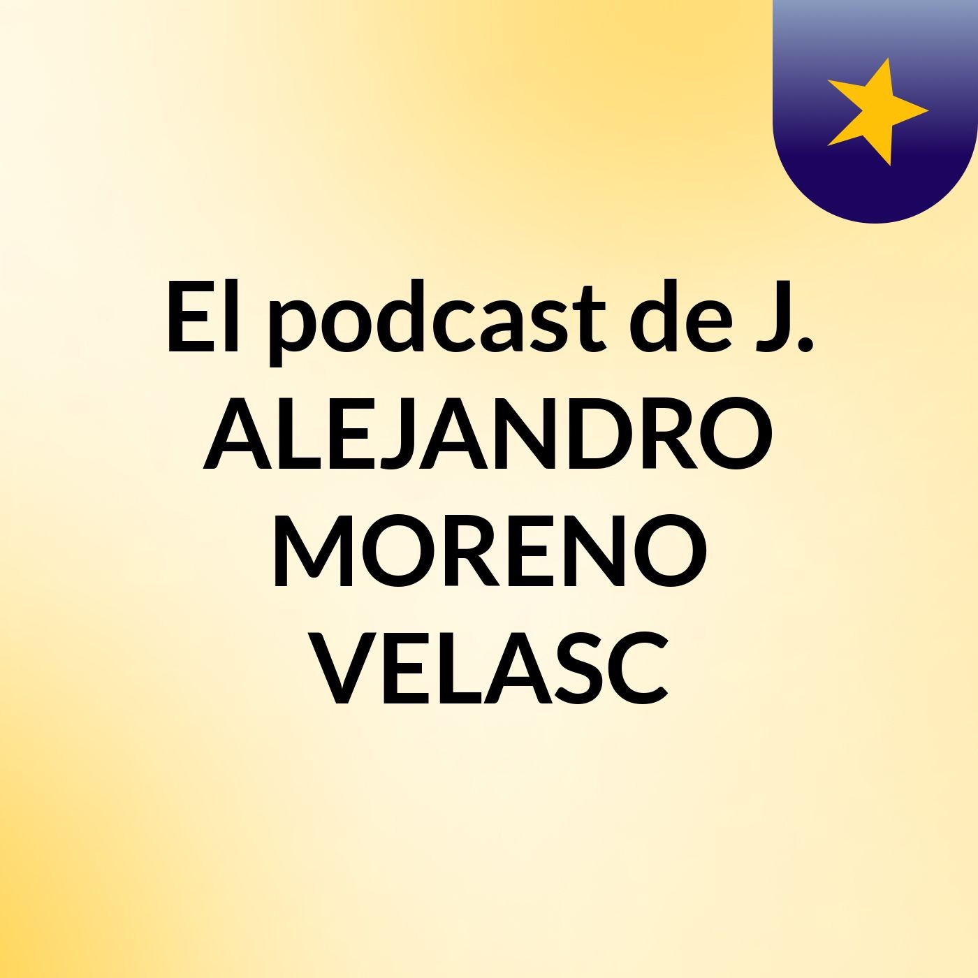 El podcast de J. ALEJANDRO MORENO VELASC