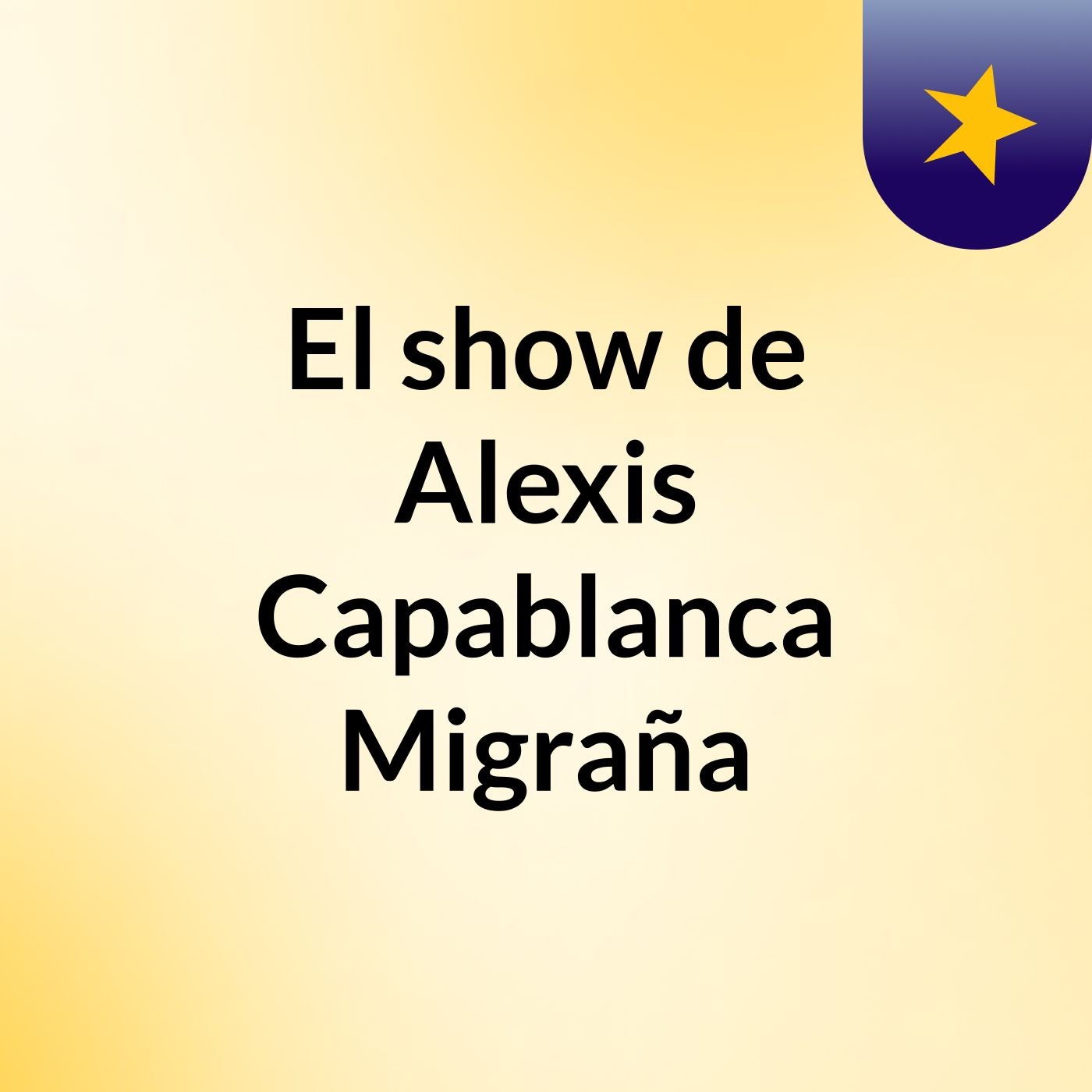 El show de Alexis Capablanca Migraña