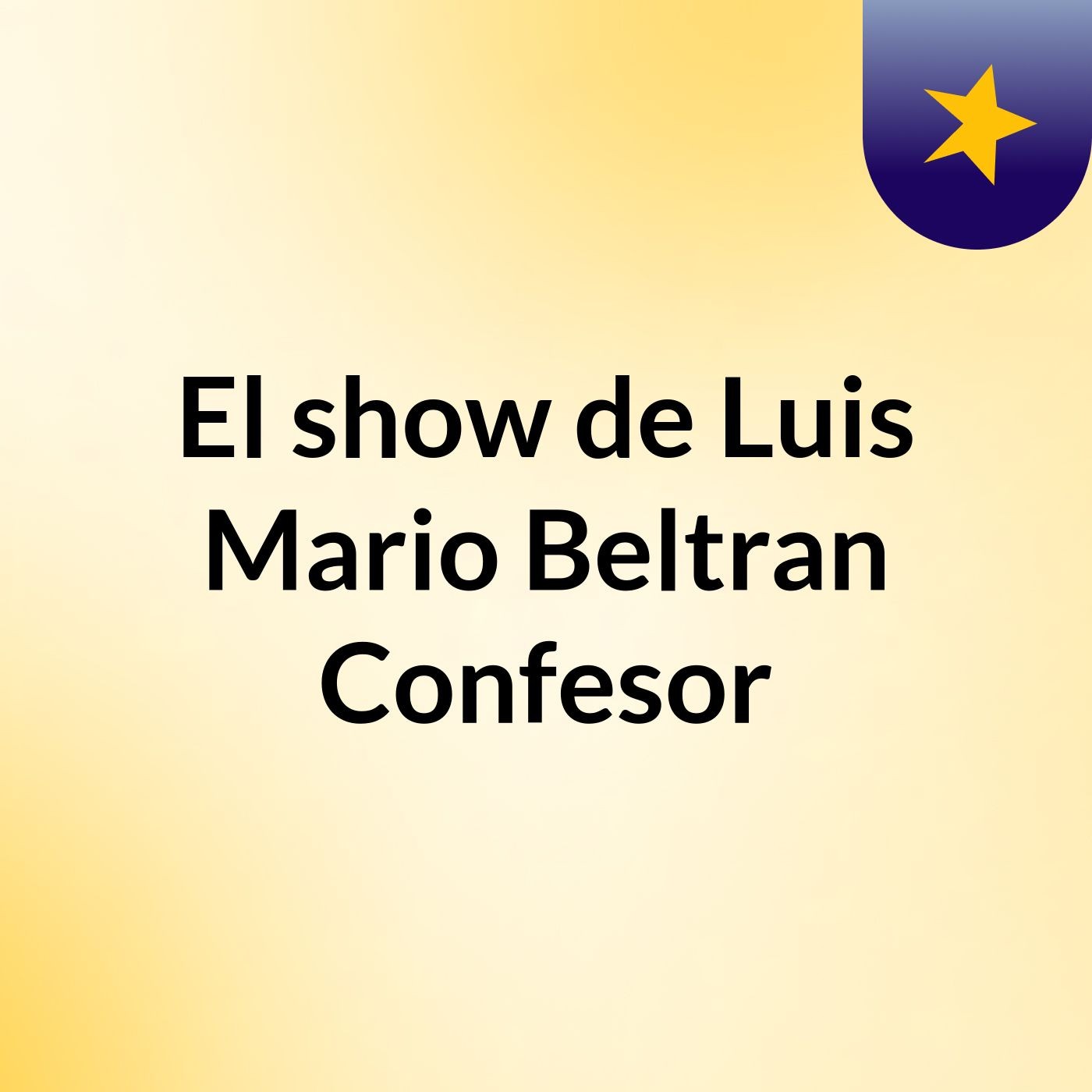 El show de Luis Mario Beltran Confesor