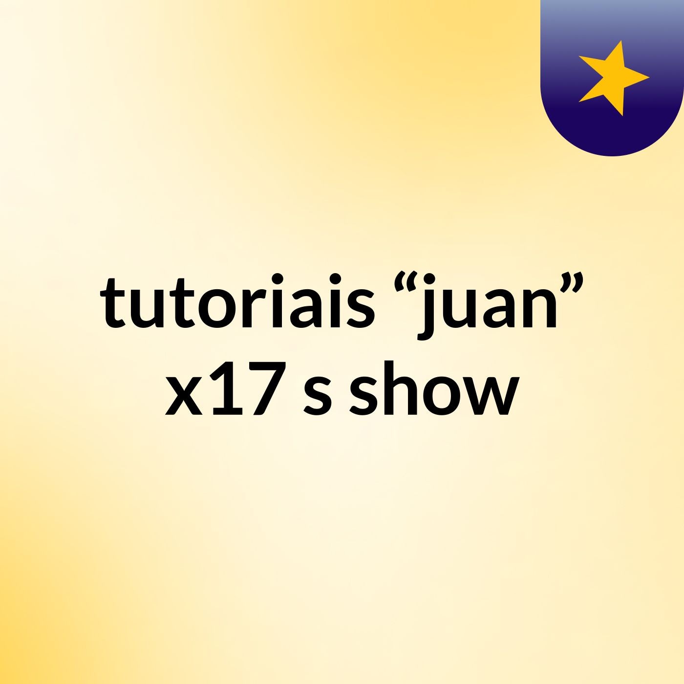 tutoriais “juan” x17's show