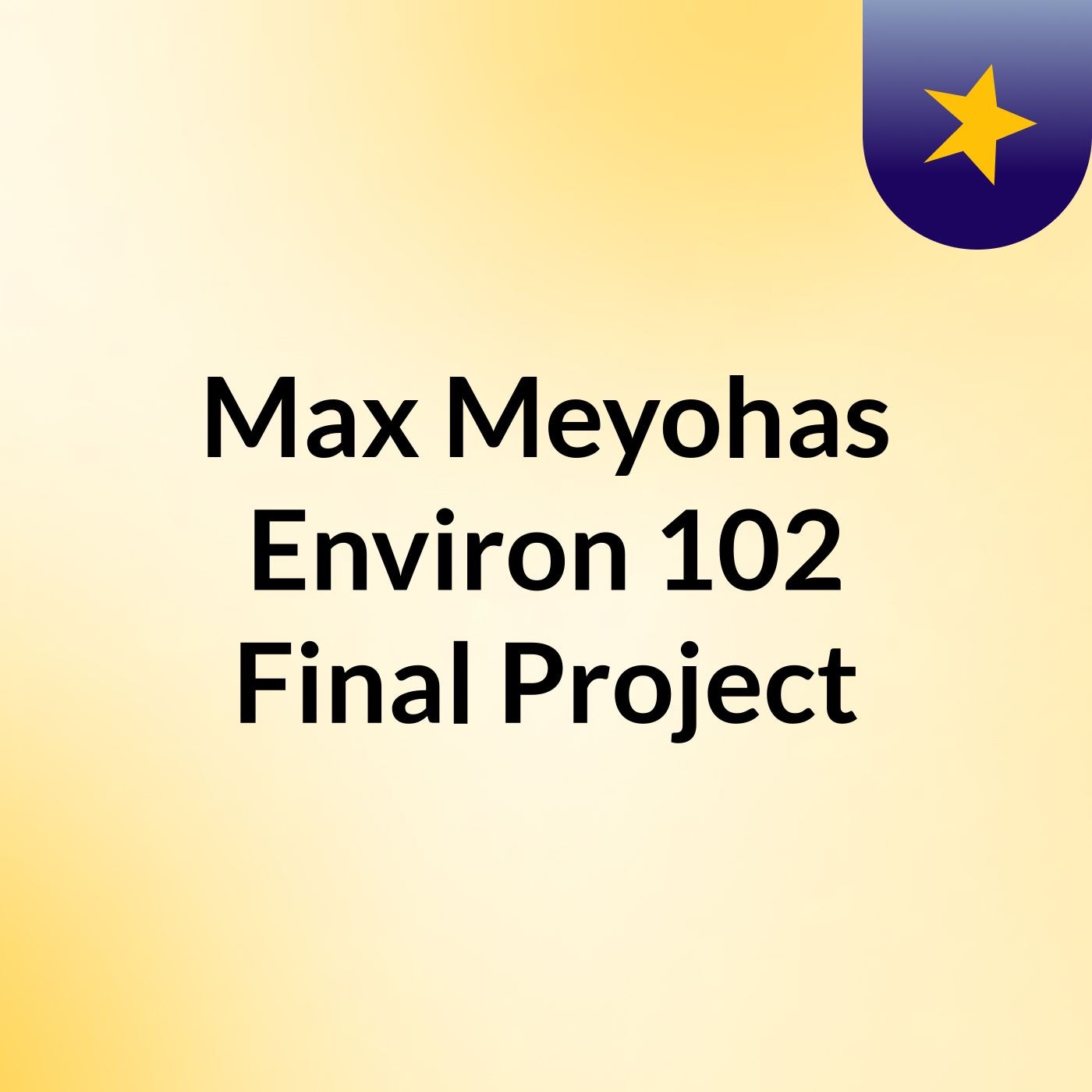 Max Meyohas, Environ 102 Final Project