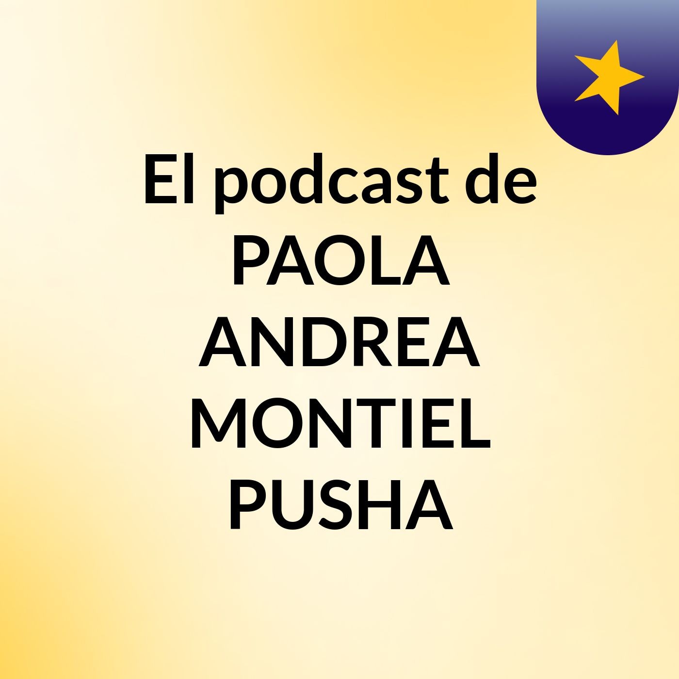 El podcast de PAOLA ANDREA MONTIEL PUSHA podcast artwork