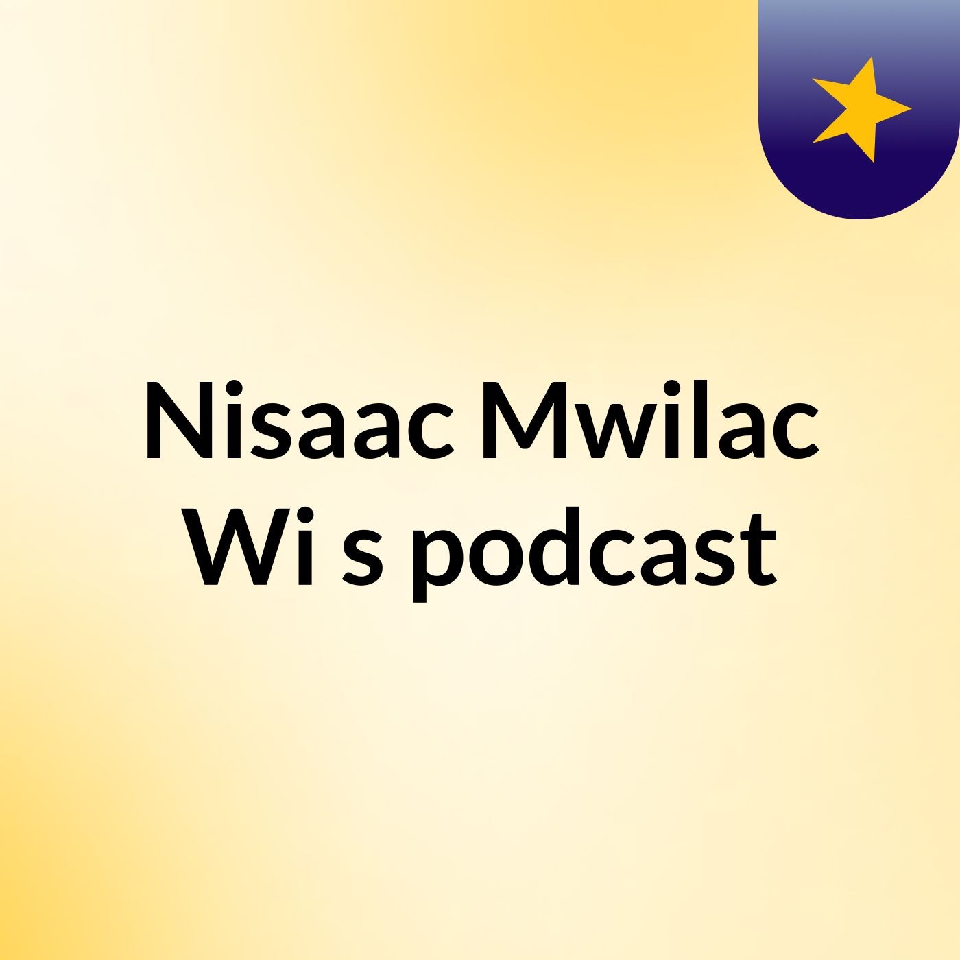 Nisaac Mwilac Wi's podcast