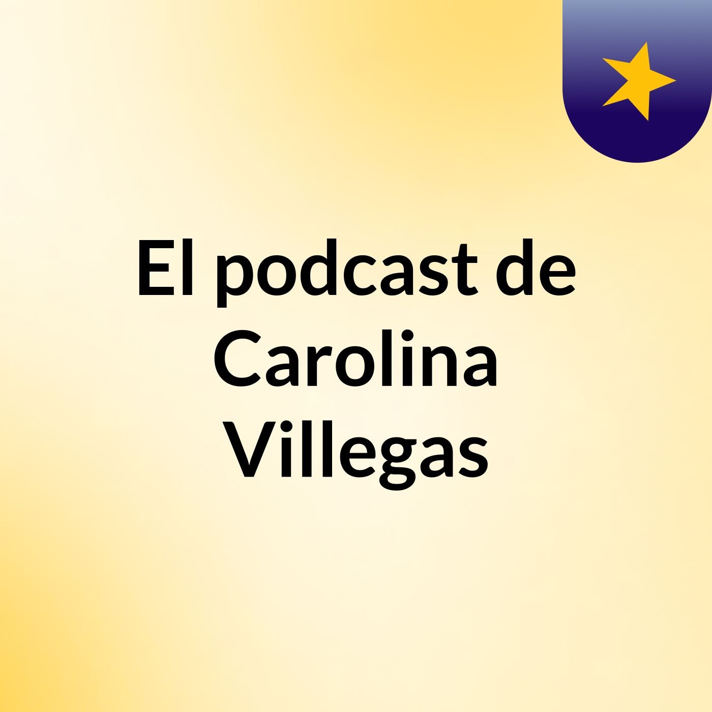 El podcast de Carolina Villegas