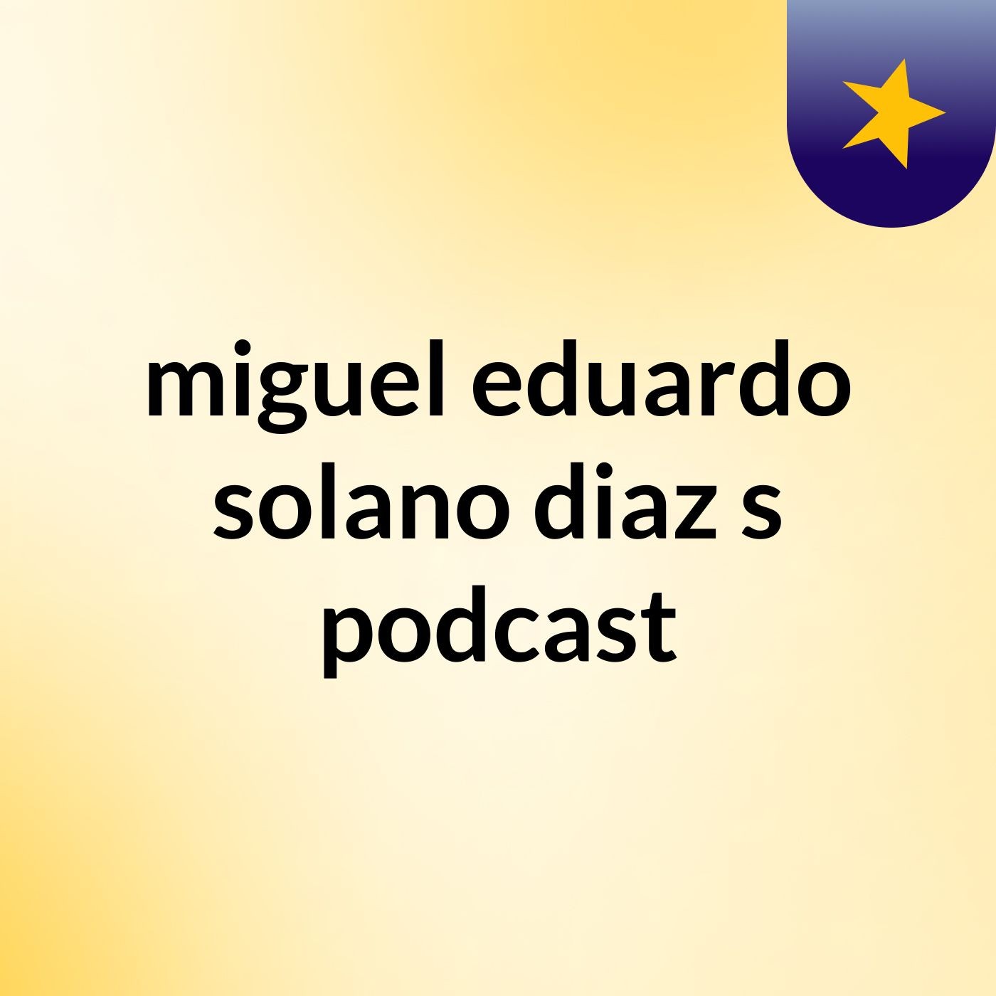 miguel eduardo solano diaz's podcast