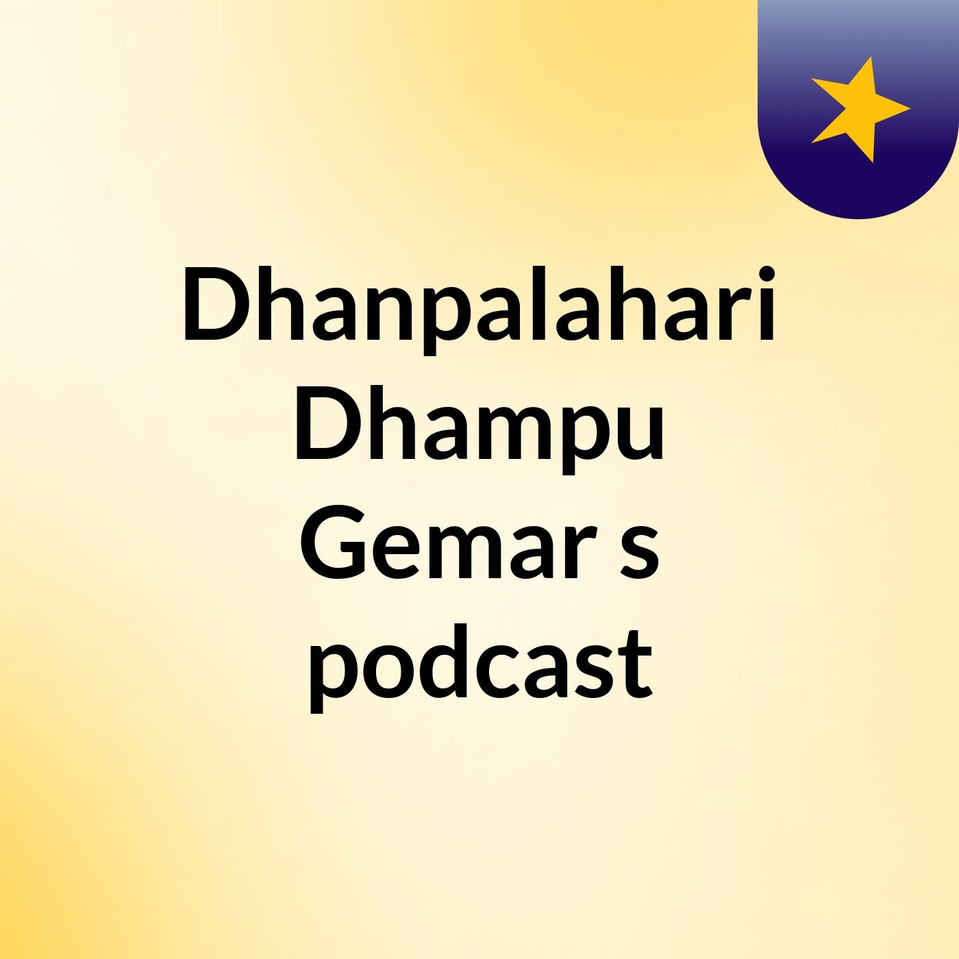 Dhanpalahari Dhampu Gemar's podcast podcast artwork