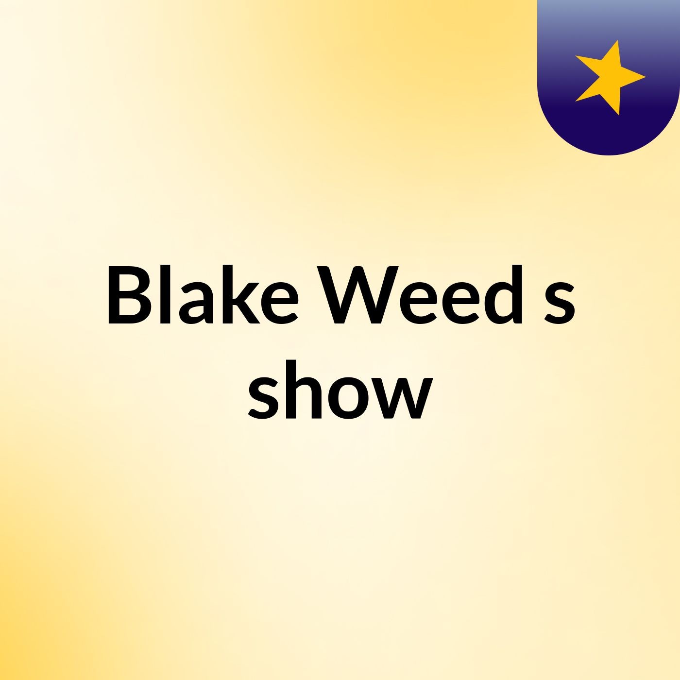 Episode 2 - Blake Weed's show