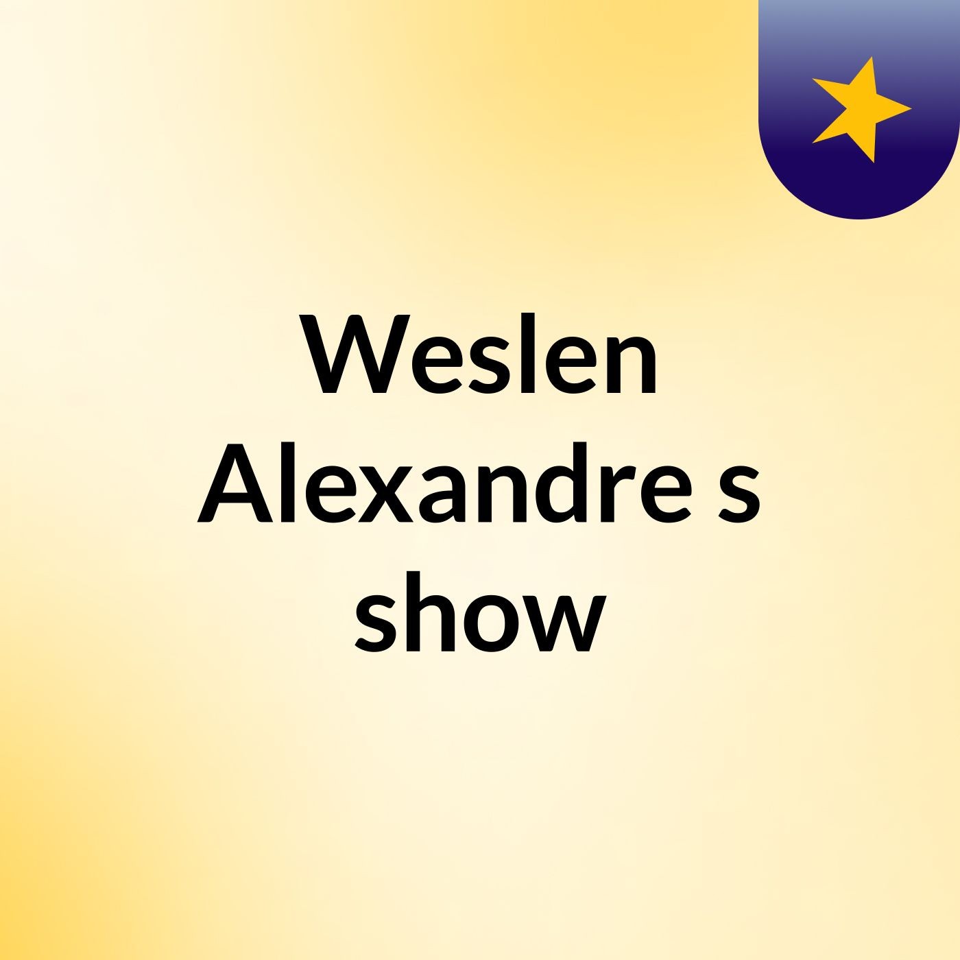 Weslen Alexandre's show