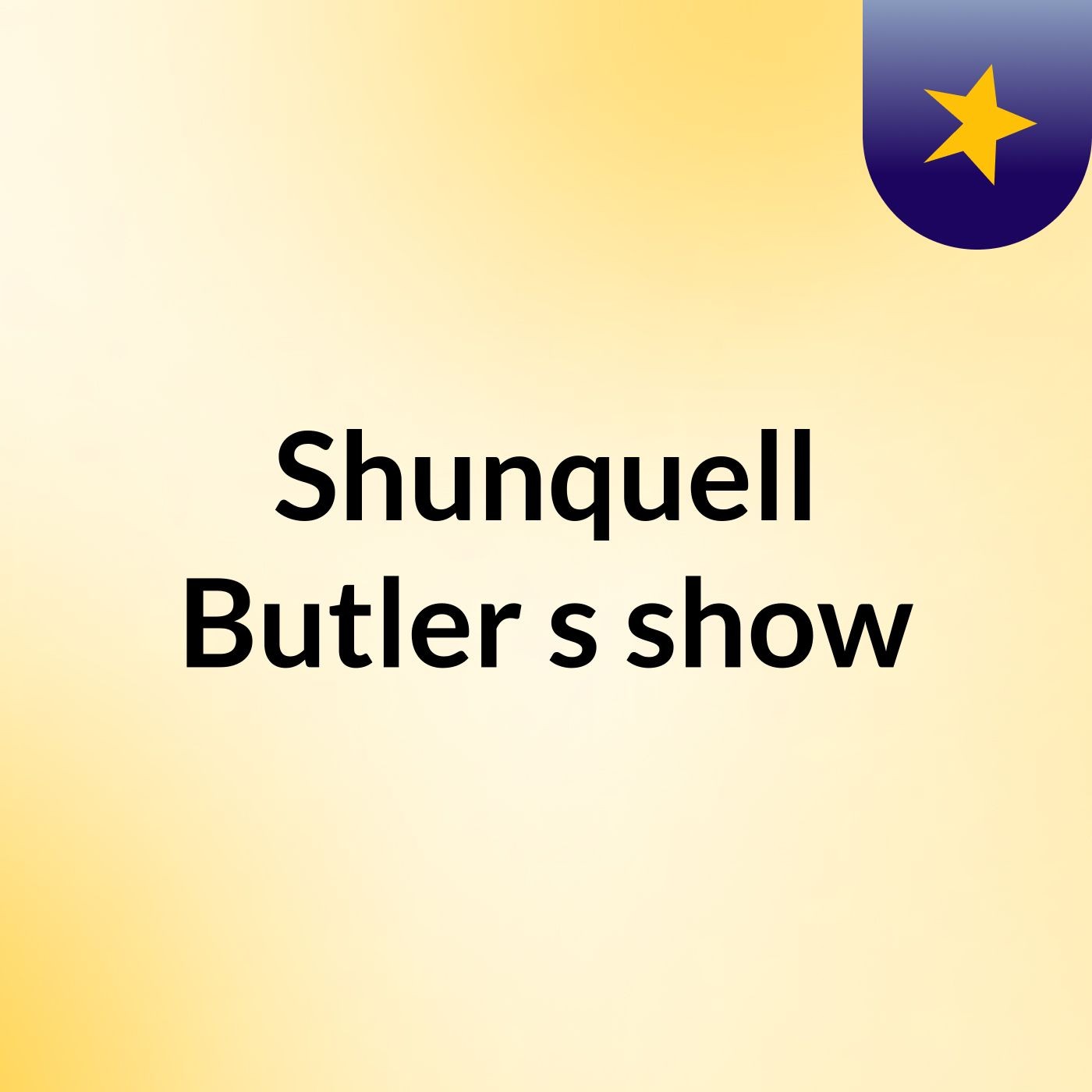 Shunquell Butler's show