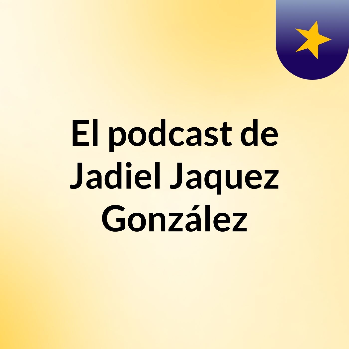 El podcast de Jadiel Jaquez González