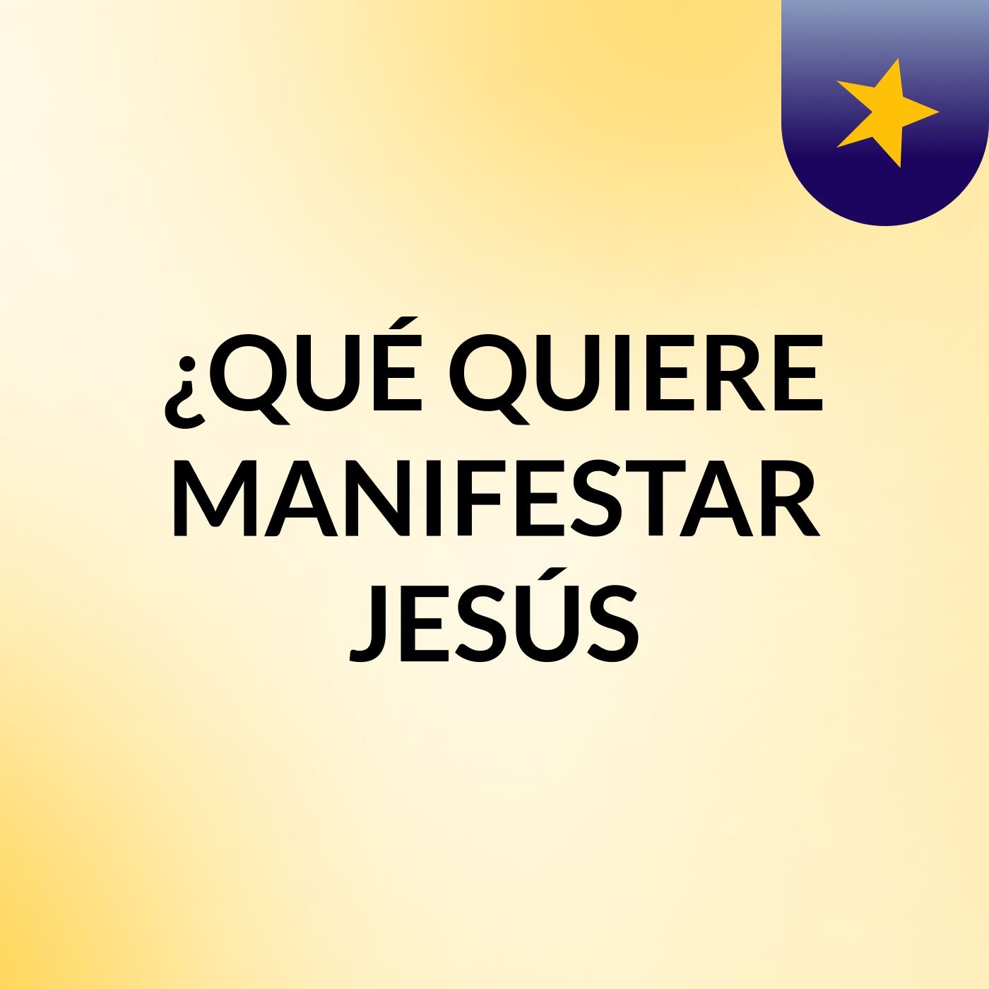 ¿QUÉ QUIERE MANIFESTAR JESÚS?