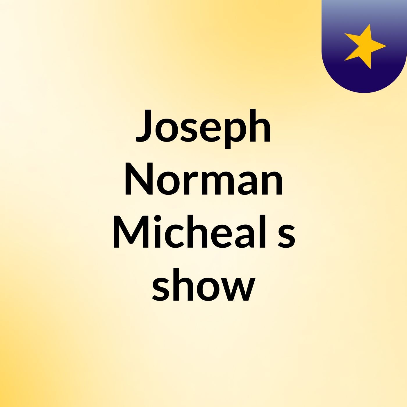 Joseph Norman Micheal's show