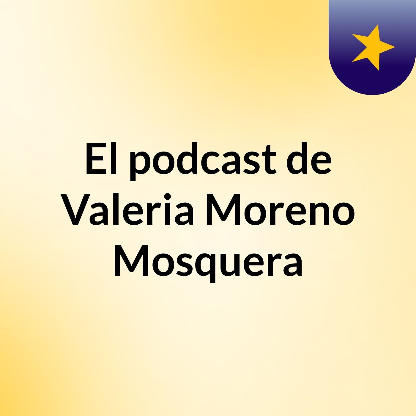 El podcast de Valeria Moreno Mosquera
