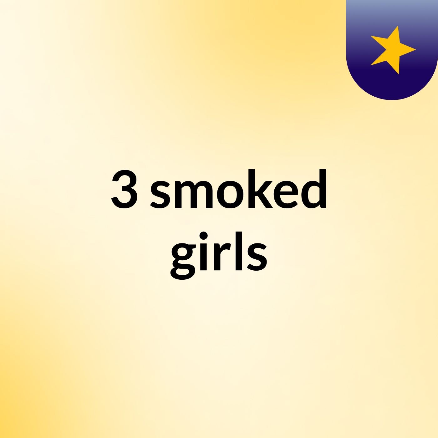 3 smoked girls