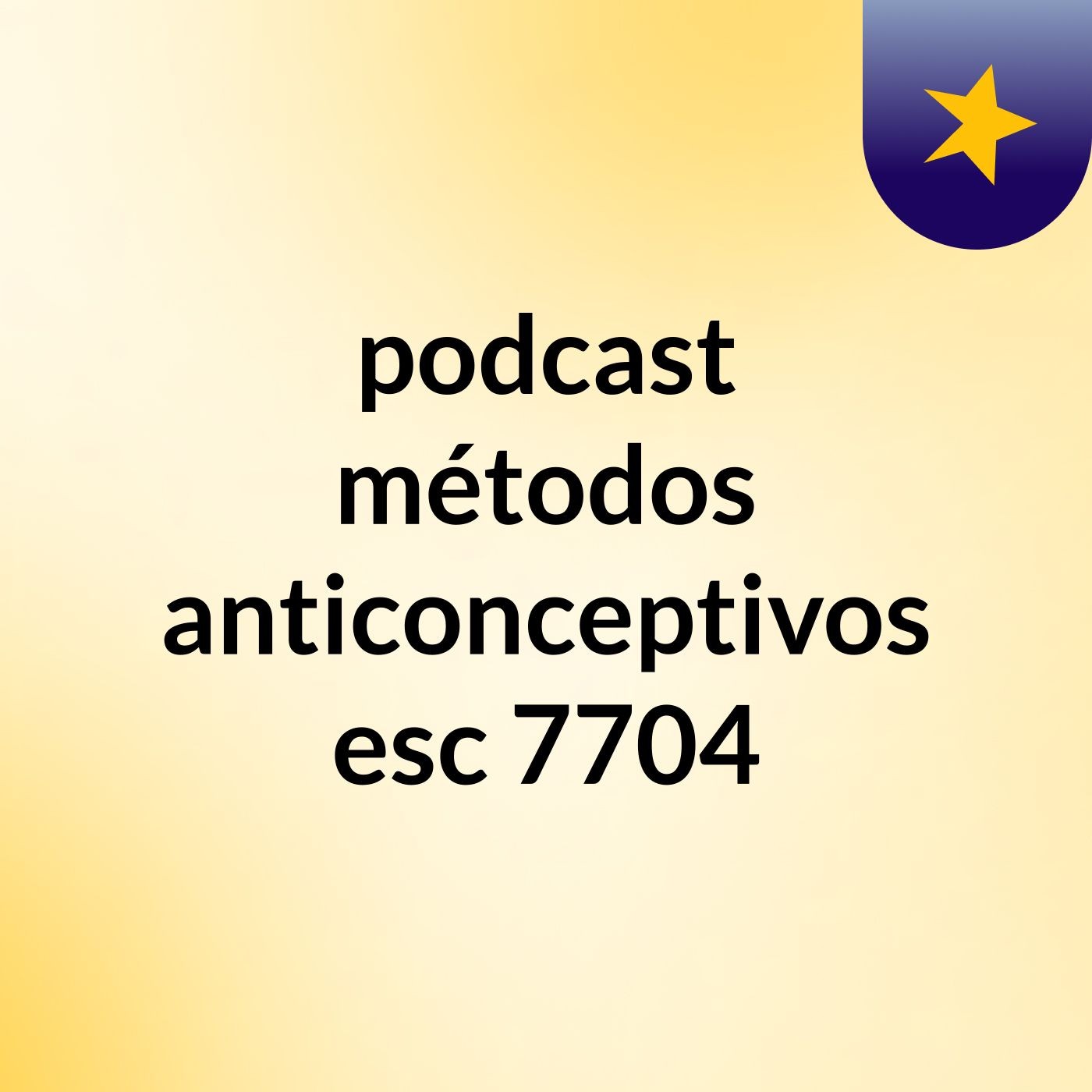 podcast métodos anticonceptivos esc 7704