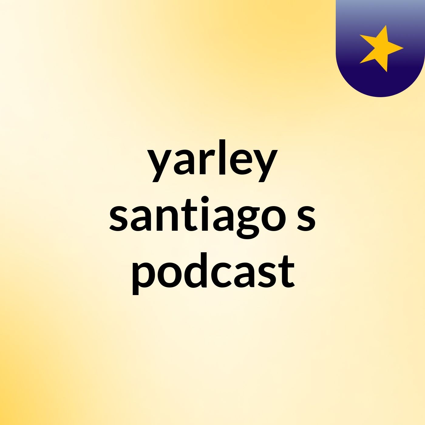 yarley santiago's podcast