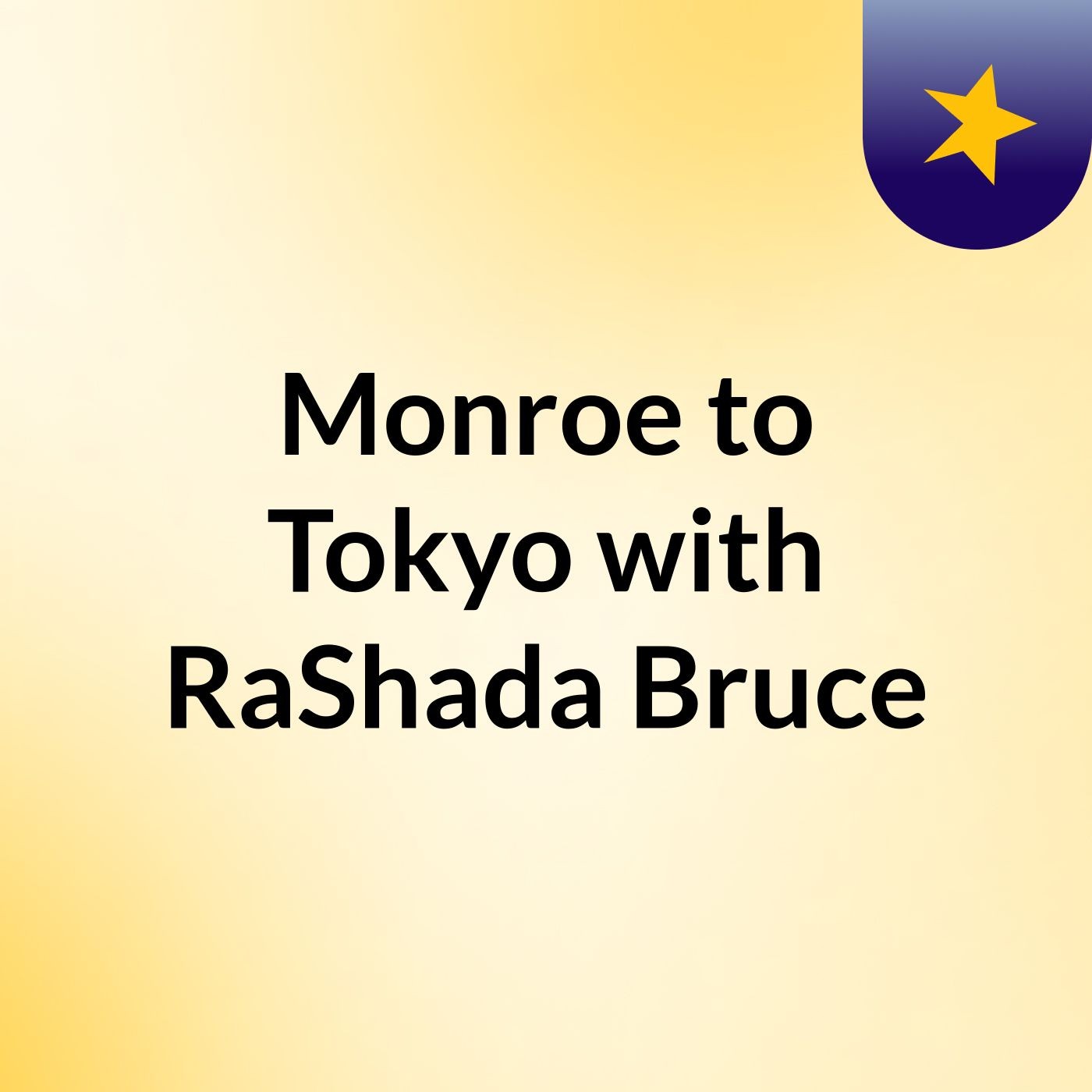 Monroe to Tokyo with RaShada Bruce