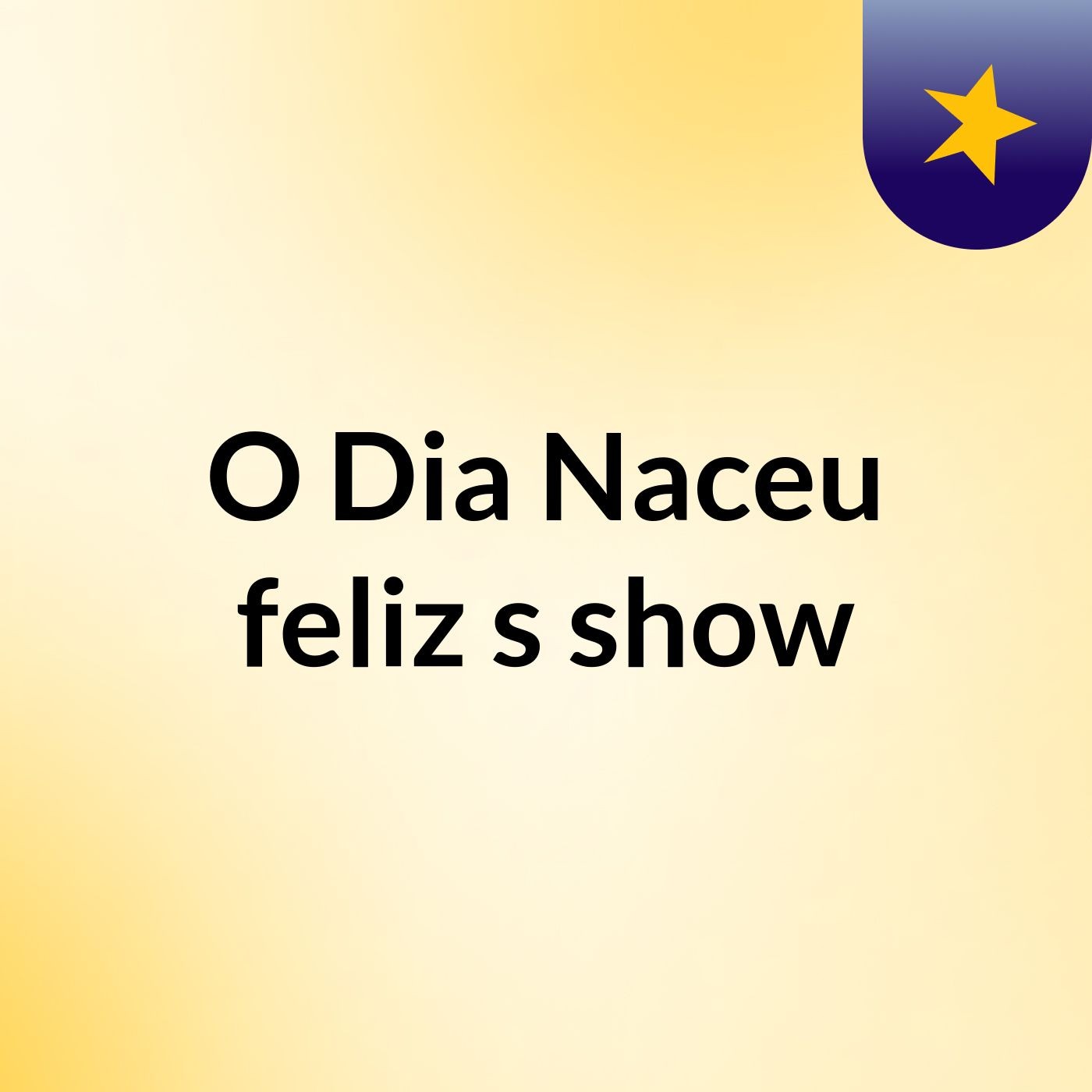 O Dia Naceu feliz's show