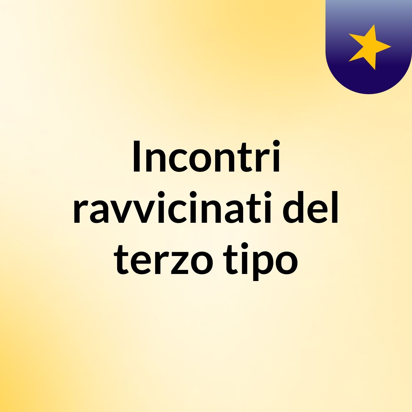 Incontri ravvicinati del terzo tipo