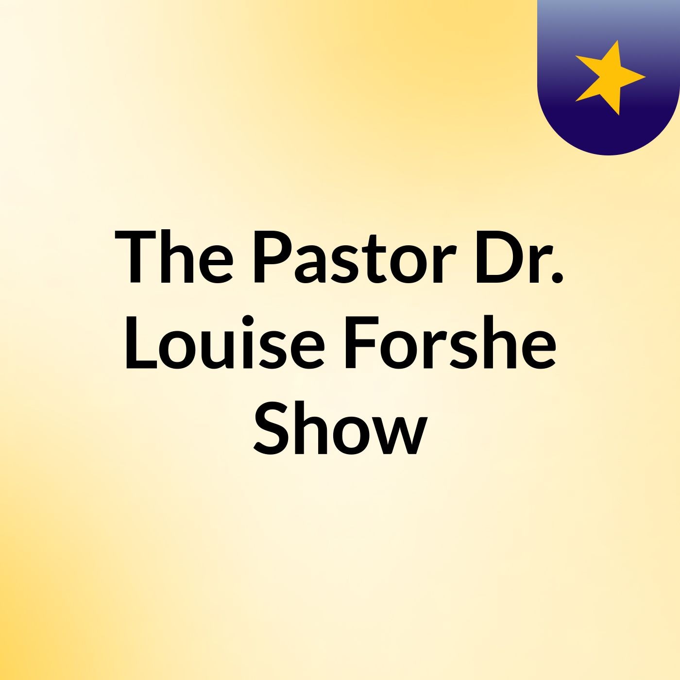 The Pastor Dr. Louise Forshe Show