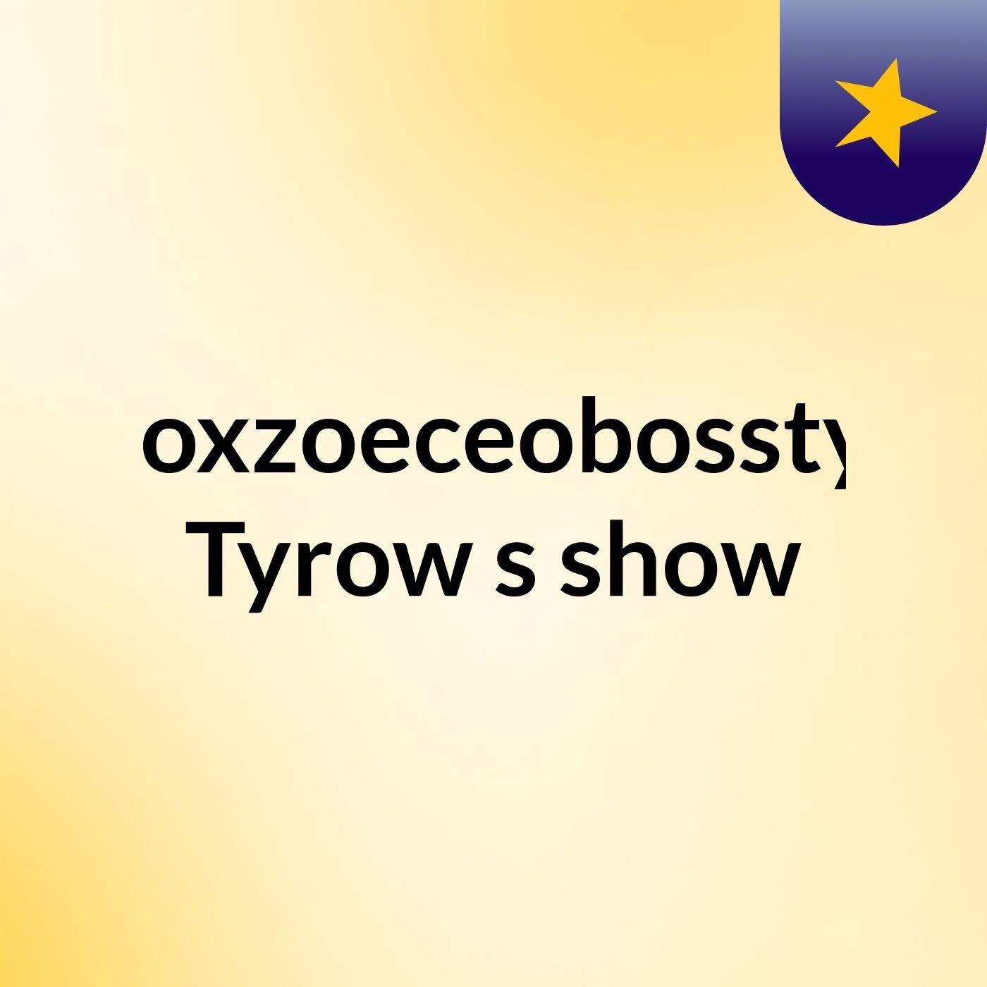 Wilcoxzoeceobosstyrow Tyrow's show