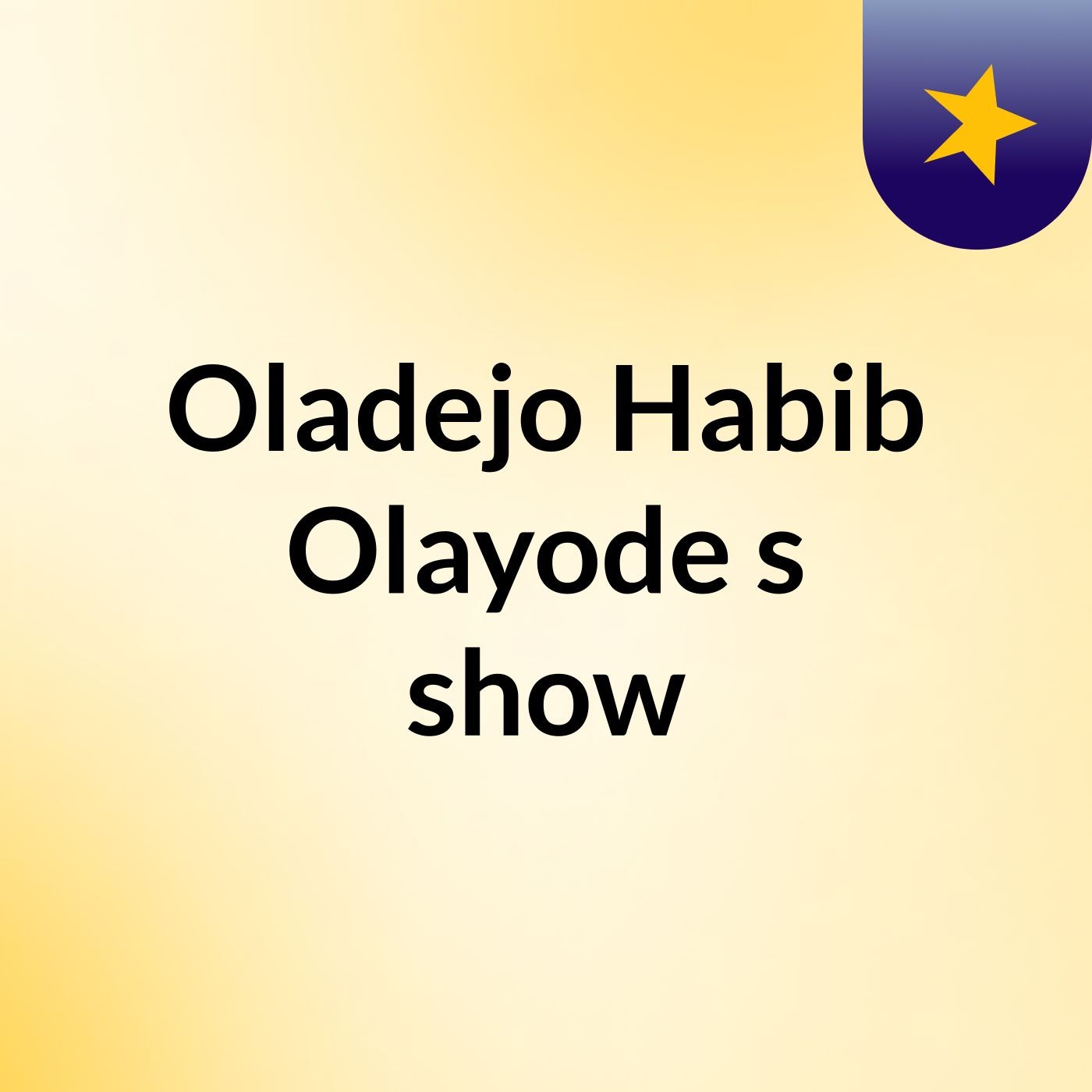 Oladejo Habib Olayode's show