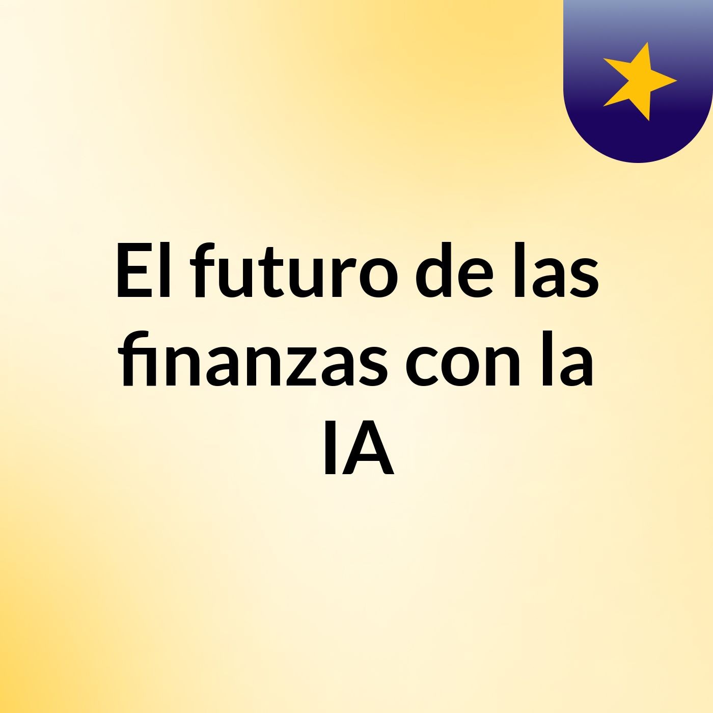 El futuro de las finanzas con la IA podcast artwork
