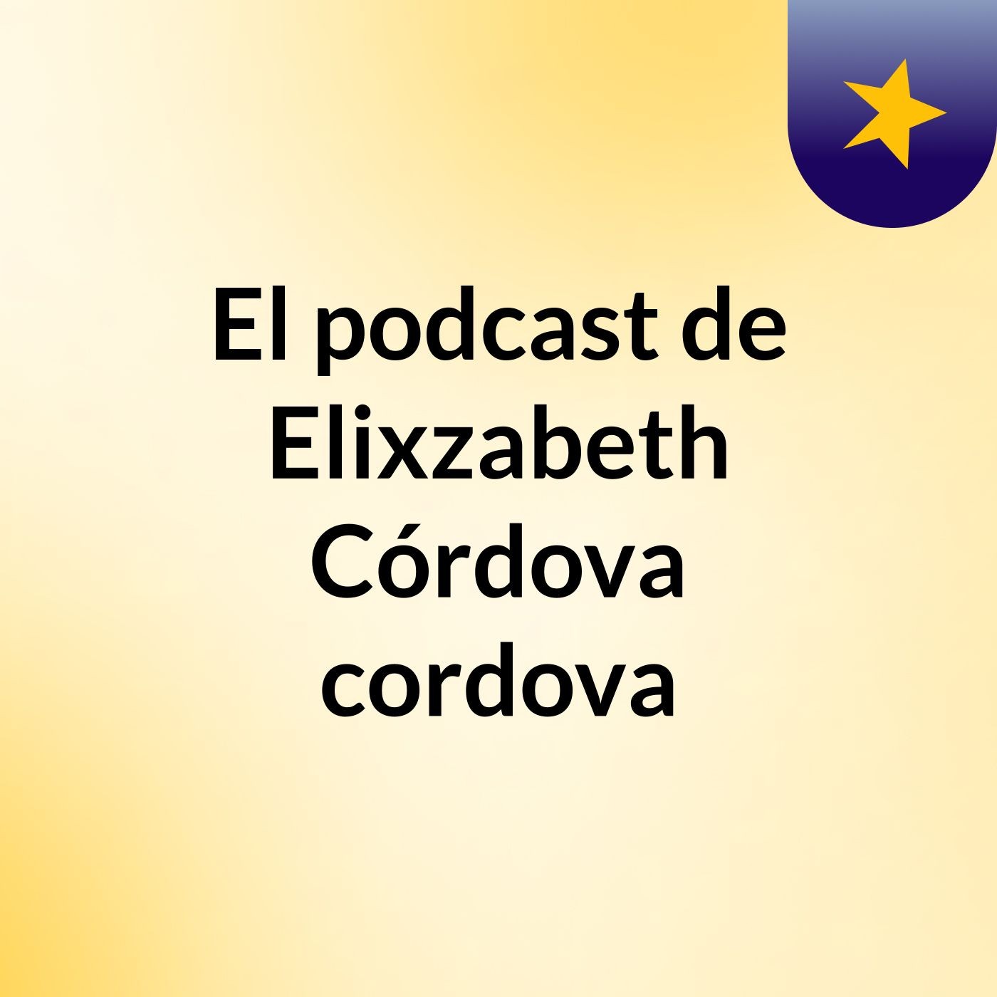 El podcast de Elixzabeth Córdova cordova podcast artwork