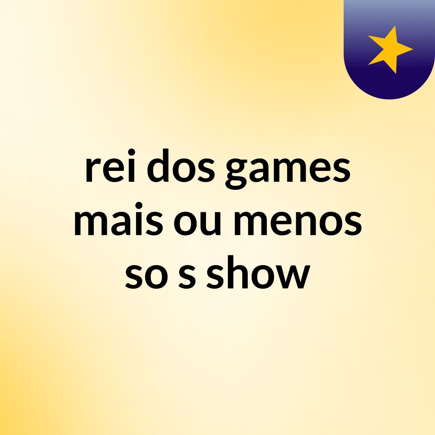 rei dos games mais ou menos so's show