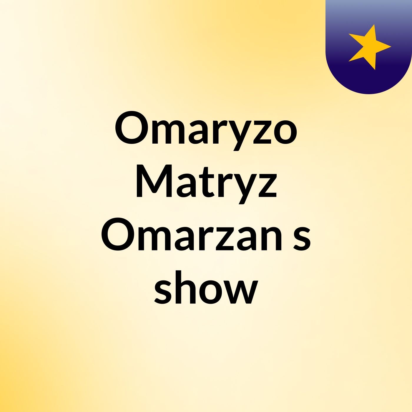 Omaryzo Matryz Omarzan's show