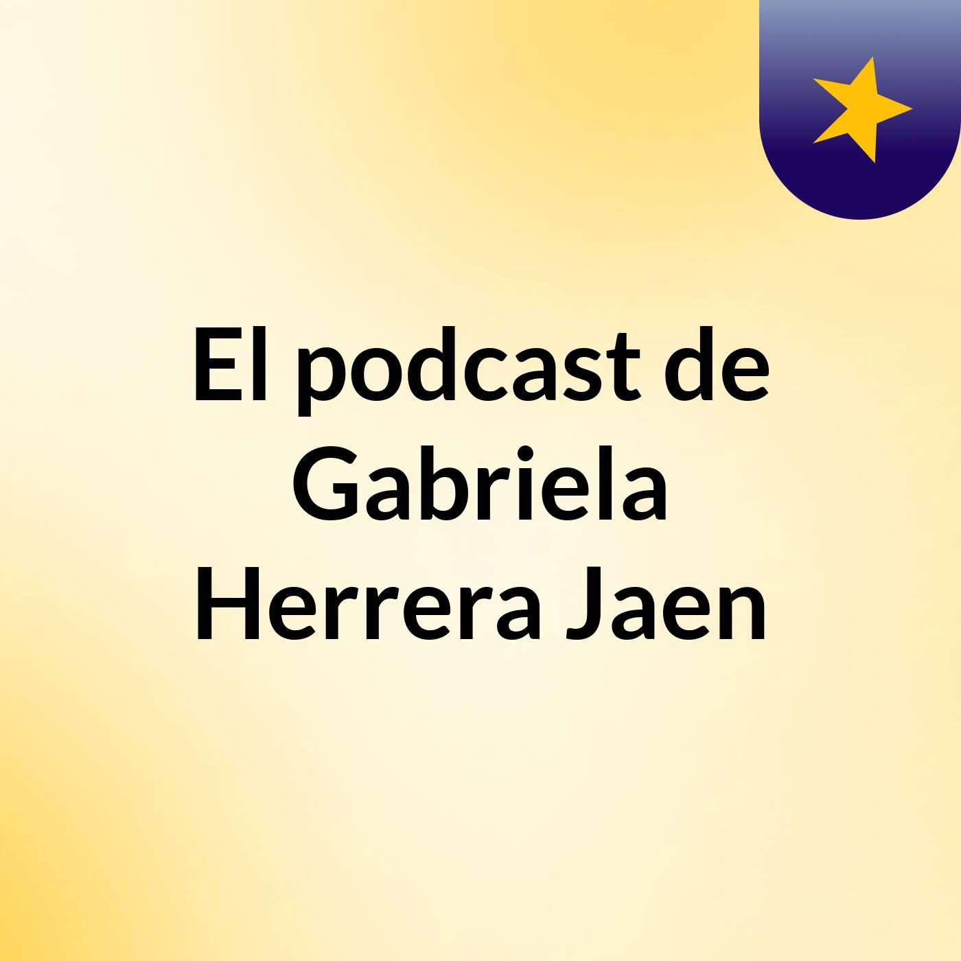 El podcast de Gabriela Herrera Jaen podcast artwork