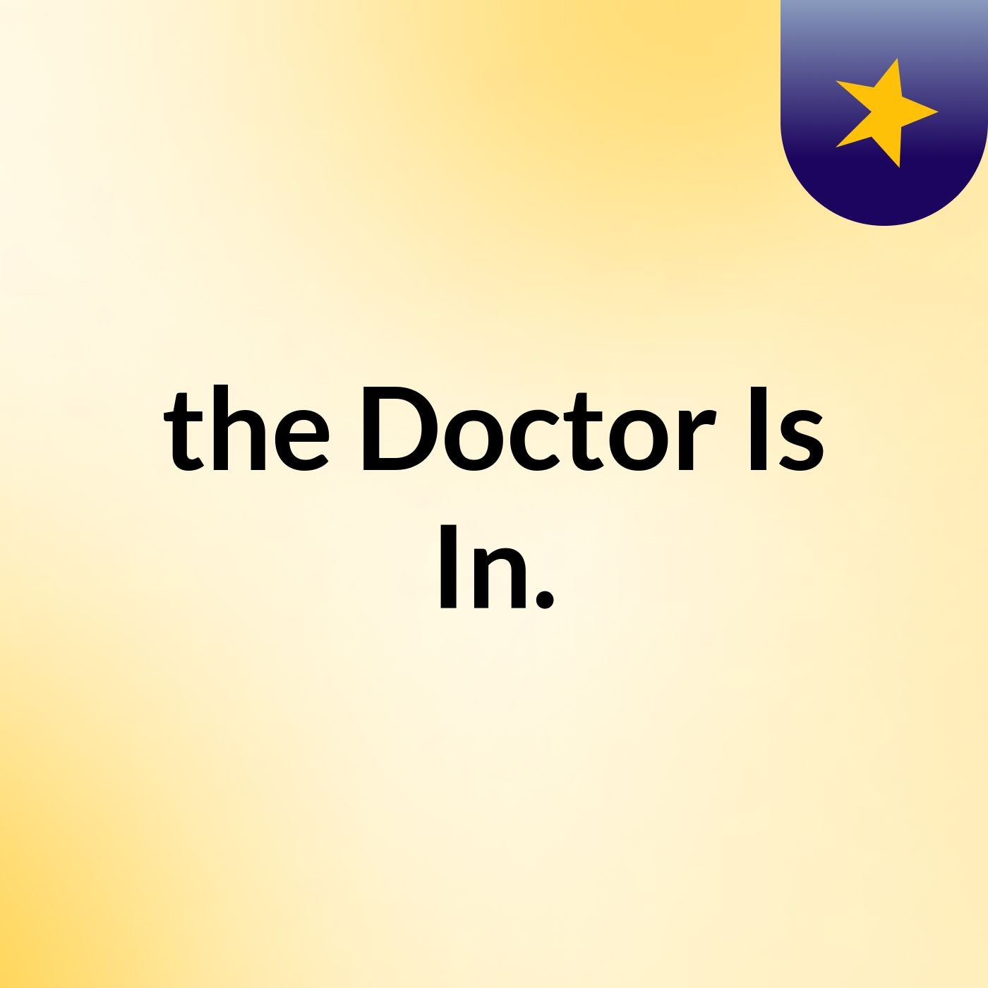 the Doctor Is In.