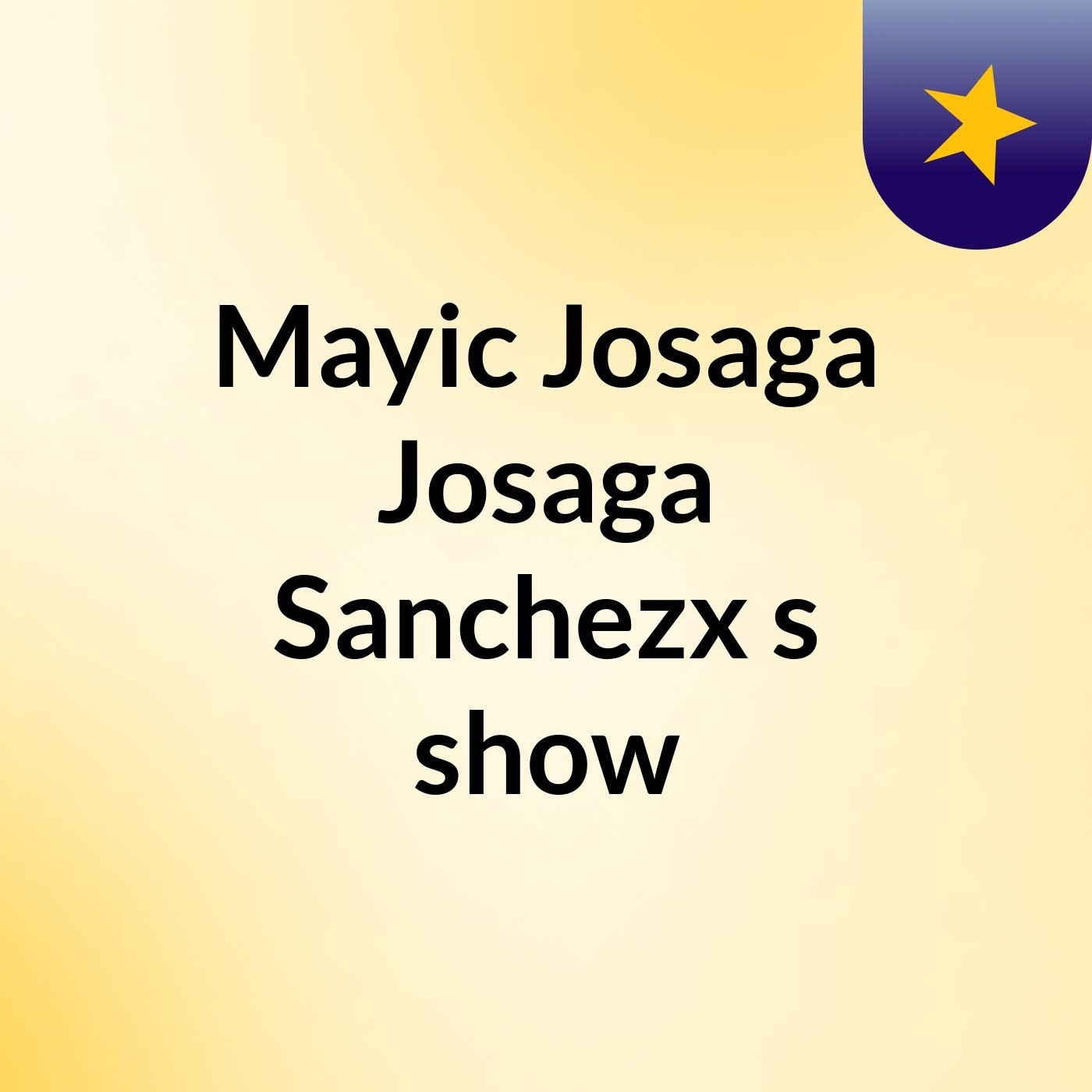 Mayic Josaga Josaga Sanchezx's show