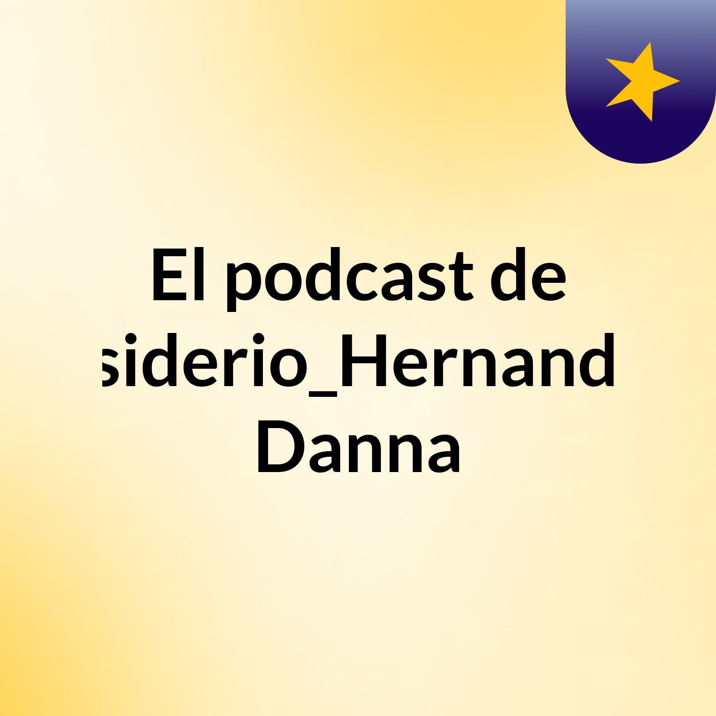 El podcast de Desiderio_Hernandez_ Danna podcast artwork