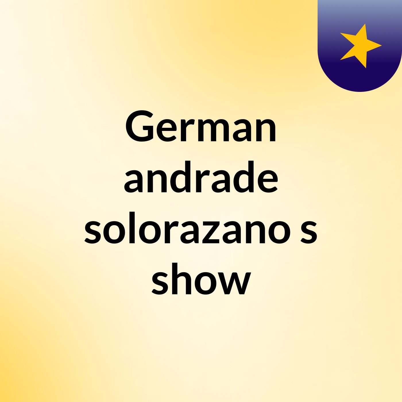 German andrade solorazano's show