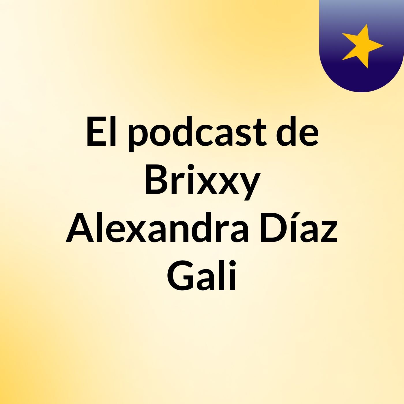 El podcast de Brixxy Alexandra Díaz Gali podcast artwork